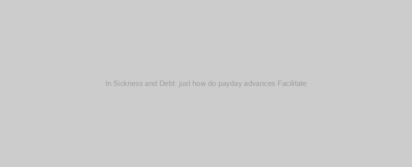 In Sickness and Debt: just how do payday advances Facilitate? observar a health bill, energy cost, obligations compensation, or any other em